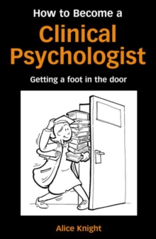 How to Become a Clinical Psychologist : Getting a Foot in the Door, Paperback Book How to Become a Clinical Psychologist : Getting a Foot in the Door, Paperback Book