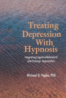 Treating Depression With Hypnosis : Integrating Cognitive-Behavioral and Strategic Approaches, Paperback Book Treating Depression With Hypnosis : Integrating Cognitive-Behavioral and Strategic Approaches, Paperback Book