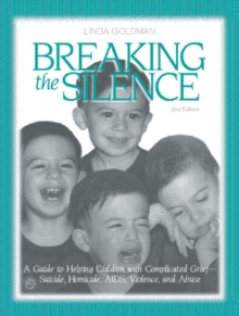 Breaking the Silence : A Guide to Helping Children with Complicated Grief - Suicide, Homicide, AIDS, Violence and Abuse, Paperback / softback Book Breaking the Silence : A Guide to Helping Children with Complicated Grief - Suicide, Homicide, AIDS, Violence and Abuse, Paperback / softback Book