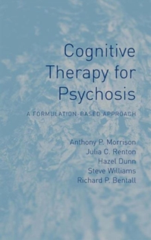 Cognitive Therapy for Psychosis : A Formulation-Based Approach, Hardback Book Cognitive Therapy for Psychosis : A Formulation-Based Approach, Hardback Book