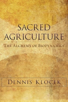 Sacred Agriculture : The Alchemy of Biodynamics, Paperback Book Sacred Agriculture : The Alchemy of Biodynamics, Paperback Book