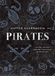 Pirates : Culture and Style from the 15th Century to the Present, Paperback / softback Book Pirates : Culture and Style from the 15th Century to the Present, Paperback / softback Book