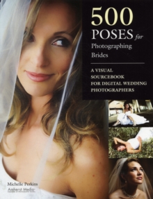 500 Poses For Photographing Brides : A Visual Sourcebook for Digital Wedding Photographers, Paperback / softback Book 500 Poses For Photographing Brides : A Visual Sourcebook for Digital Wedding Photographers, Paperback / softback Book