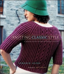 Knitting Classic Style: 35 Modern Designs Inspired by Archives, Hardback Book Knitting Classic Style: 35 Modern Designs Inspired by Archives, Hardback Book