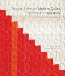 Denyse Schmidt: Modern Quilts, Traditional Inspiration, Hardback Book Denyse Schmidt: Modern Quilts, Traditional Inspiration, Hardback Book