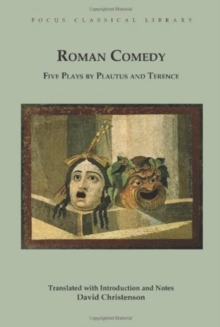 Roman Comedy: Five Plays by Plautus and Terence : Menaechmi, Rudens and Truculentus by Plautus; Adelphoe and Eunuchus by Terence