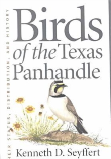 Birds of the Texas Panhandle : Their Status, Distribution, and History