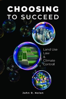 Choosing to Succeed : Land Use Law & Climate Control