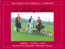 A Field of Horses : The World of Marshall P. Hawkins