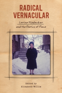 Radical Vernacular : Lorine Niedecker and the Poetics of Place