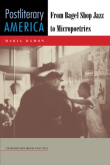 Postliterary America : From Bagel Shop Jazz to Micropoetries