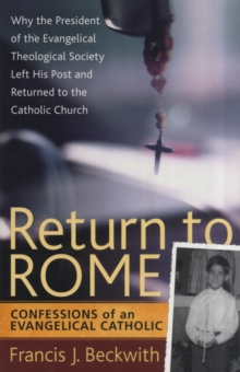 Return to Rome : Confessions of an Evangelical Catholic, Paperback / softback Book Return to Rome : Confessions of an Evangelical Catholic, Paperback / softback Book