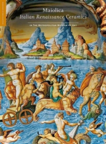 Maiolica - Italian Renaissance Ceramics in The Metropolitan Museum of Art, Hardback Book Maiolica - Italian Renaissance Ceramics in The Metropolitan Museum of Art, Hardback Book