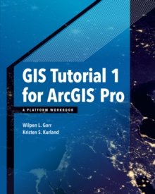 GIS Tutorial 1 for ArcGIS Pro : A Platform Workbook