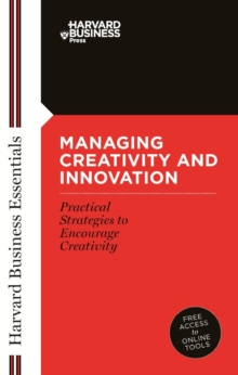 Managing Creativity and Innovation : Your Mentor and Guide to Doing Business Effectively, Paperback Book Managing Creativity and Innovation : Your Mentor and Guide to Doing Business Effectively, Paperback Book