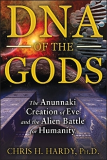 DNA of the Gods : The Anunnaki Creation of Eve and the Alien Battle for Humanity, Paperback / softback Book DNA of the Gods : The Anunnaki Creation of Eve and the Alien Battle for Humanity, Paperback / softback Book