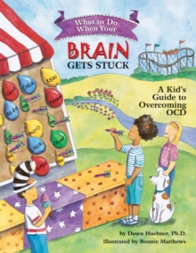 What to Do When Your Brain Gets Stuck : A Kid's Guide to Overcoming OCD