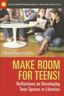 Make Room for Teens! : Reflections on Developing Teen Spaces in Libraries