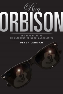 Roy Orbison : Invention Of An Alternative Rock Masculinity