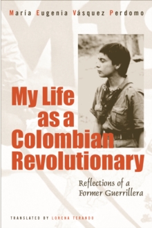 My Life As A Revolutionary : Reflections Of A Former Guerrillera