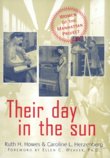 Their Day In The Sun : Women Of The Manhattan Project