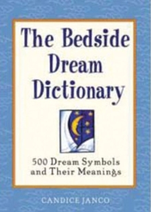 The Bedside Dream Dictionary : 500 Dream Symbols and Their Meanings, Paperback Book The Bedside Dream Dictionary : 500 Dream Symbols and Their Meanings, Paperback Book
