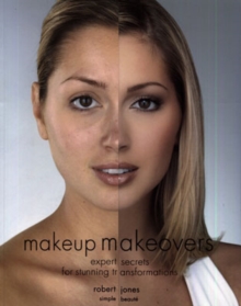 Makeup Makeovers : Expert Secrets for Stunning Transformations, Paperback Book Makeup Makeovers : Expert Secrets for Stunning Transformations, Paperback Book