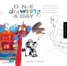 One Drawing a Day : A 6-week Course Exploring Creativity with Illustration and Mixed Media, Paperback Book One Drawing a Day : A 6-week Course Exploring Creativity with Illustration and Mixed Media, Paperback Book