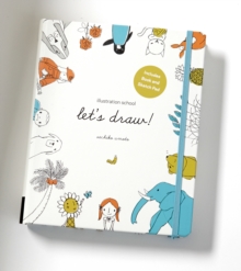 Illustration School: Let's Draw! (Includes Book and Sketch Pad) : A Kit with Guided Book and Sketch Pad for Drawing Happy People, Cute Animals, and Plants and Small Creatures, Paperback Book Illustration School: Let's Draw! (Includes Book and Sketch Pad) : A Kit with Guided Book and Sketch Pad for Drawing Happy People, Cute Animals, and Plants and Small Creatures, Paperback Book