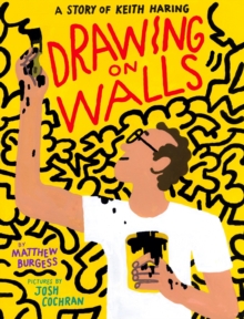 Drawing on Walls : A Story of Keith Haring, Hardback Book Drawing on Walls : A Story of Keith Haring, Hardback Book