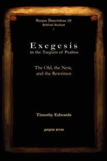 Exegesis in the Targum of Psalms : The Old, the New, and the Rewritten