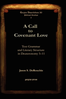 A Call to Covenant Love : Text Grammar and Literary Structure in Deuteronomy 5-11