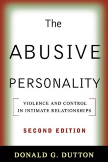 The Abusive Personality, Second Edition : Violence and Control in Intimate Relationships, Paperback / softback Book The Abusive Personality, Second Edition : Violence and Control in Intimate Relationships, Paperback / softback Book