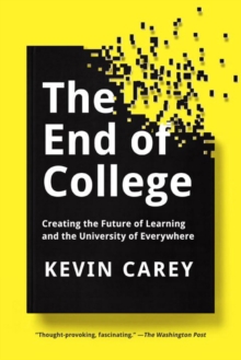 The End Of College : Creating the Future of Learning and the University of Everywhere, Paperback / softback Book The End Of College : Creating the Future of Learning and the University of Everywhere, Paperback / softback Book