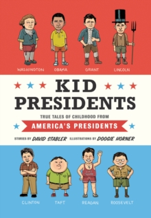 Kid Presidents : True Tales of Childhood from America's Presidents