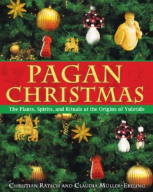 Pagan Christmas : The Plants Spirits and Rituals at the Origins of Yuletide, Paperback / softback Book Pagan Christmas : The Plants Spirits and Rituals at the Origins of Yuletide, Paperback / softback Book