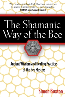 The Shamanic Way of the Bee : Ancient Wisdom and Healing Practices of the Bee Masters, Paperback Book The Shamanic Way of the Bee : Ancient Wisdom and Healing Practices of the Bee Masters, Paperback Book