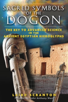 Sacred Symbols of the Dogon : The Key to Advanced Science in the Ancient Egyptian Hieroglyphs, Paperback / softback Book Sacred Symbols of the Dogon : The Key to Advanced Science in the Ancient Egyptian Hieroglyphs, Paperback / softback Book