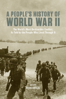 People's History Of World War Ii : The World's Most Destructive Conflict, as told by the People Who Lived Though it., Paperback Book People's History Of World War Ii : The World's Most Destructive Conflict, as told by the People Who Lived Though it., Paperback Book