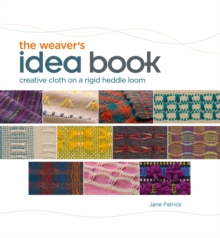 Weaver's Idea Book : Creative Cloth on a Rigid-Heddle Loom, Hardback Book Weaver's Idea Book : Creative Cloth on a Rigid-Heddle Loom, Hardback Book