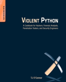 Violent Python : A Cookbook for Hackers, Forensic Analysts, Penetration Testers and Security Engineers, Paperback / softback Book Violent Python : A Cookbook for Hackers, Forensic Analysts, Penetration Testers and Security Engineers, Paperback / softback Book
