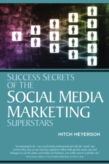 Success Secrets of the Social Media Marketing Superstars, Paperback / softback Book Success Secrets of the Social Media Marketing Superstars, Paperback / softback Book
