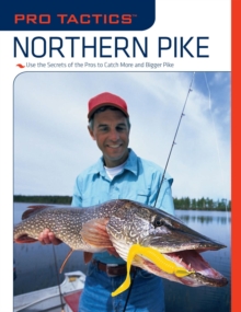 Pro Tactics(TM): Northern Pike : Use the Secrets of the Pros to Catch More and Bigger Pike