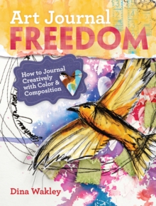 Art Journal Freedom : How to Journal Creatively With Color & Composition, Paperback Book Art Journal Freedom : How to Journal Creatively With Color & Composition, Paperback Book