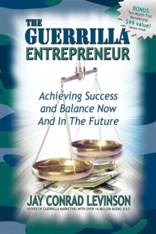 The Guerrilla Entrepreneur : Achieving Success and Balance Now and in the Future
