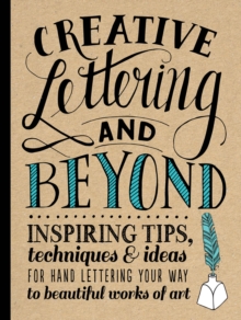Creative Lettering and Beyond : Inspiring Tips, Techniques, and Ideas for Hand Lettering Your Way to Beautiful Works of Art, Paperback Book Creative Lettering and Beyond : Inspiring Tips, Techniques, and Ideas for Hand Lettering Your Way to Beautiful Works of Art, Paperback Book
