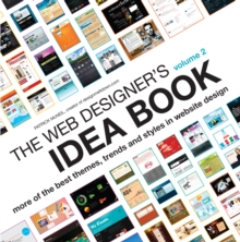 The Web Designer's Idea Book Volume 2 : More of the Best Themes, Trends and Styles in Website Design, Paperback Book The Web Designer's Idea Book Volume 2 : More of the Best Themes, Trends and Styles in Website Design, Paperback Book