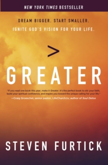Greater : Dream Bigger. Start Smaller. Ignite God's Vision for your Life, Paperback / softback Book Greater : Dream Bigger. Start Smaller. Ignite God's Vision for your Life, Paperback / softback Book