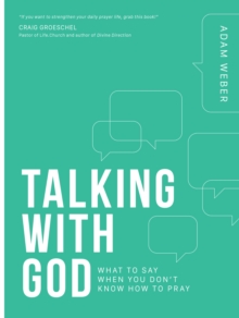 Talking with God : What to Say When you Don't Know How to Pray, Paperback / softback Book Talking with God : What to Say When you Don't Know How to Pray, Paperback / softback Book