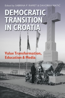 Democratic Transition in Croatia : Value Transformation, Education, and Media